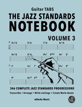 Paperback The Jazz Standards Notebook Vol. 3 - Guitar Tabs: 346 Complete Jazz Standards Progressions Book