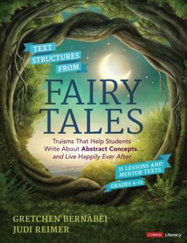 Paperback Text Structures from Fairy Tales: Truisms That Help Students Write about Abstract Concepts . . . and Live Happily Ever After, Grades 4-12 Book