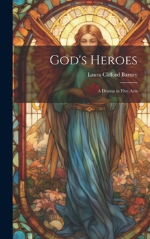 Hardcover God's Heroes: A Drama in Five Acts Book