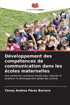Développement des compétences de communication dans les écoles maternelles: Une recherche constante d'outils pour stimuler et améliorer le développement global des enfants (French Edition)