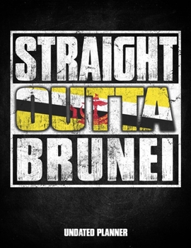 Straight Outta Brunei Undated Planner: Bruneian Flag Personalized Vintage Gift for Coworker Friend Customized  Planner Daily Weekly Monthly Undated Calendar Organizer Journal