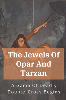 Paperback The Jewels Of Opar And Tarzan: A Game Of Deadly Double-Cross Begins: The Jewels Of Opar Book