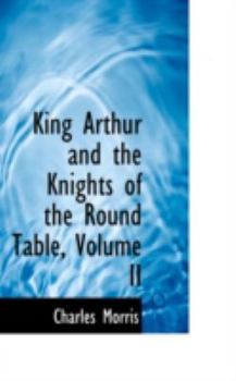 Paperback King Arthur and the Knights of the Round Table, Volume II Book
