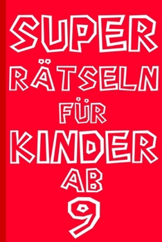 Das Dicke Rätselbuch Für Kinder Ab 9 Jahre: Buch mit Knobelaufgaben, Labyrinth, Zahlenbilder, Ausmalbilder, Kreuzworträtsel, Wortschlangen. Knobelbuch
