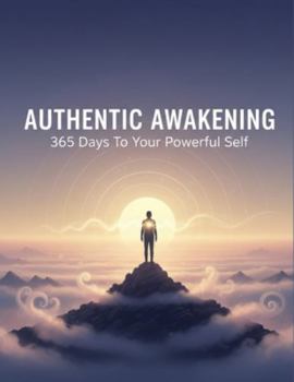 Paperback Authentic Awakening: 365 Days To Your Powerful Self Book