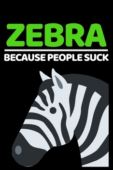 Paperback Zebra Because People Suck: Cute Zebra Lover Notebook/Journal (6" X 9") Book