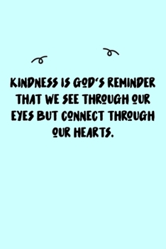 Paperback Kindness is God's reminder that we see through our eyes but connect through our hearts. Journal: A minimalistic Lined Journal / Notebook /Journal /pla Book