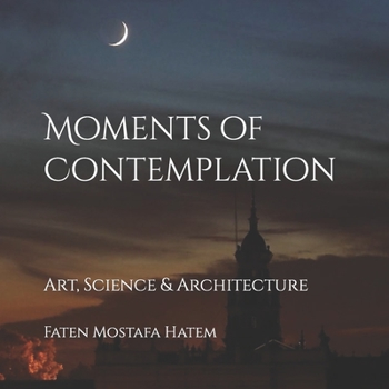 Paperback Moments of Contemplation: Art, Science and Architecture Book