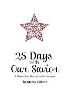 Paperback 25 Days With Our Savior: A December Devotion for Women Book