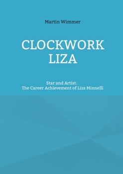 Paperback Clockwork Liza: Star and Artist: The Career Achievement of Liza Minnelli Book