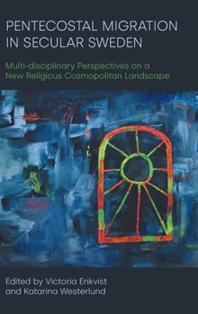 Pentecostal Migration in Secular Sweden: Multi-Disciplinary Perspectives on a New Religious Cosmopolitan Landscape