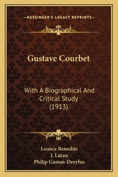 Paperback Gustave Courbet: With A Biographical And Critical Study (1913) Book