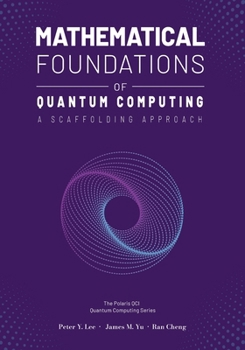 Paperback Mathematical Foundations of Quantum Computing: A Scaffolding Approach Book