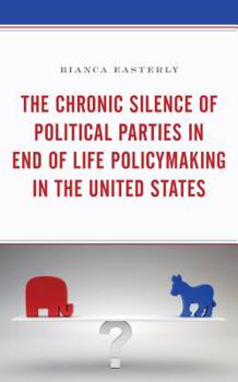 Hardcover The Chronic Silence of Political Parties in End of Life Policymaking in the United States Book