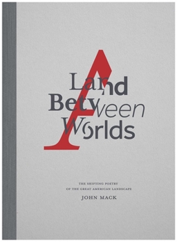 Hardcover A Land Between Worlds: The Shifting Poetry of the Great American Landscape Book