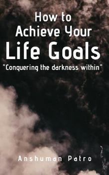 Paperback How to achieve your life goals: Conquering the darkness within Book