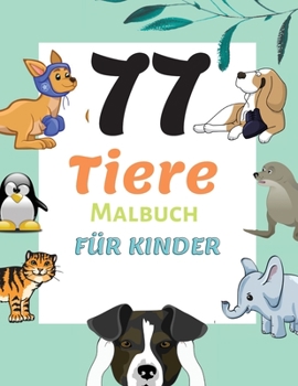 Paperback 77 Tiere Malbuch f?r Kinder: Tier-Malvorlagen f?r Kinder im Alter von 2-6 Jahren, Vorschule und Kindergarten, Jungen & M?dchen, Kleine Kinder [German] Book