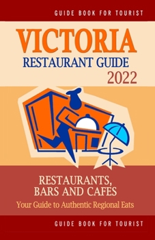 Paperback Victoria Restaurant Guide 2022: Your Guide to Authentic Regional Eats in Victoria, Canada (Restaurant Guide 2022) Book