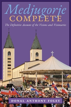 Paperback Medjugorje Complete: The Definitive Account of the Visions and Visionaries Book