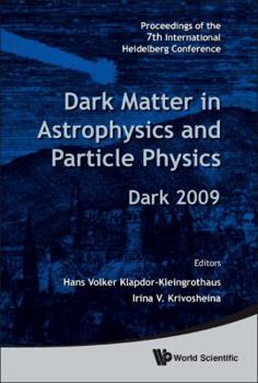 Dark Matter in Astrophysics and Particle Physics: Proceedings of the 7th International Heidelberg Conference: Dark 2009, Christchurch, New Zealand, 18-24 January 2009