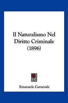 Paperback Il Naturalismo Nel Diritto Criminale (1896) [Italian] Book