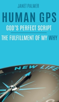 Hardcover Human GPS - God's Perfect Script: The Fulfillment of My Why Book