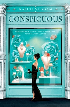 Conspicuous: How Modern Luxury Redefined Craft, Clout, and Culture
