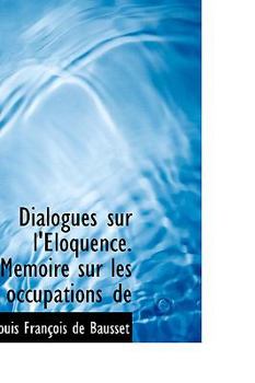 Paperback Dialogues Sur L' Loquence. M Moire Sur Les Occupations de Book