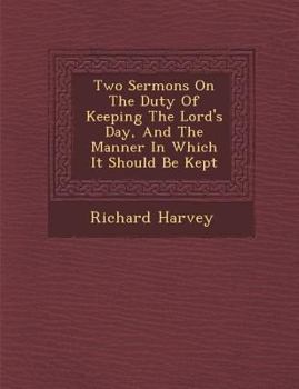 Paperback Two Sermons on the Duty of Keeping the Lord's Day, and the Manner in Which It Should Be Kept Book