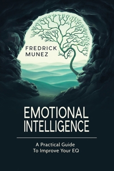 Paperback Emotional Intelligence: A Practical Guide To Improve Your EQ Book