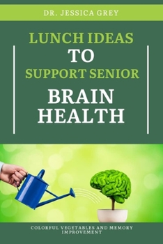 Lunch Ideas to Support Senior Brain Health: Colorful Vegetables and Memory Improvement