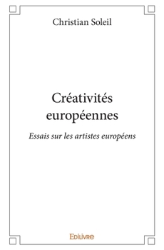 Créativités européennes: Essais sur les artistes européens