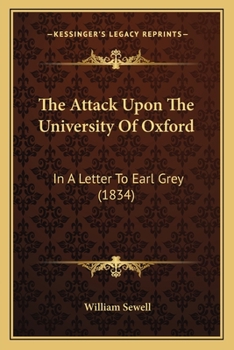 The Attack Upon The University Of Oxford: In A Letter To Earl Grey (1834)