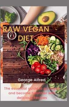 Paperback Raw Vegan Diet: The essential guide to go vegan and become healthier with delicious Book
