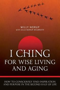 Paperback I Ching For Wise Living And Aging: How to consciously find inspiration and purpose in the second half of life Book