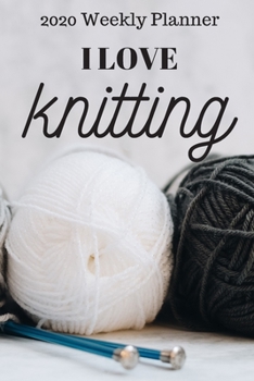 Paperback I Love Knitting 2020 Weekly Planner: ONE WEEK PER PAGE - knitting weekly planner, diary, calendar, ideal gift for knitting lover... Book