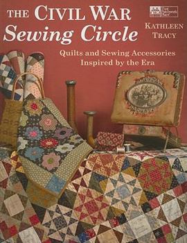 Paperback The Civil War Sewing Circle: Quilts and Sewing Accessories Inspired by the Era Book
