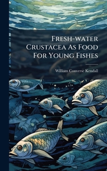 Hardcover Fresh-water Crustacea As Food For Young Fishes Book