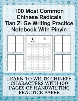Paperback 100 Most Common Chinese Radicals Tian Zi Ge Writing Practice Notebook With Pinyin: Learn to write Chinese Characters with 100 Pages of Handwriting Pra Book
