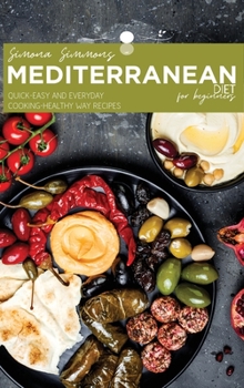 Hardcover Mediterranean Diet for Beginners: Quick-Easy and Everyday Cooking- Healthy Way Recipes Book