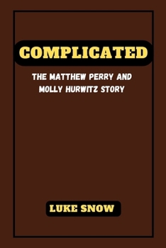 Paperback Complicated: the Matthew Perry and Molly Hurwitz story Book