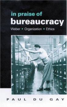 Paperback In Praise of Bureaucracy: Weber - Organization - Ethics Book