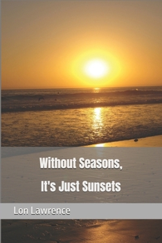 Paperback Without Seasons, It's Just Sunsets Book