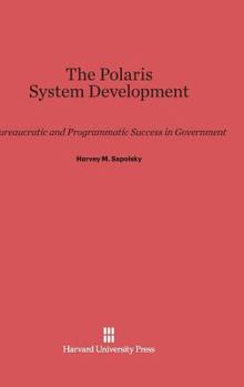 Hardcover The Polaris System Development: Bureaucratic and Programmatic Success in Government Book