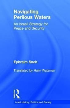 Hardcover Navigating Perilous Waters: An Israeli Strategy for Peace and Security Book