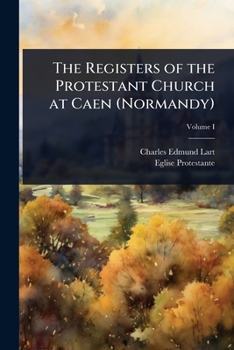 Paperback The Registers of the Protestant Church at Caen (Normandy) Book