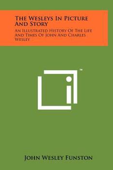 Hardcover The Wesleys In Picture And Story: An Illustrated History Of The Life And Times Of John And Charles Wesley Book