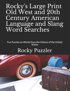 Paperback Rocky's Large Print Old West and 20th Century American Language and Slang Word Searches: Fun Puzzles on Words from the History of the United States [Large Print] Book