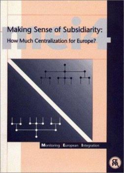 Paperback Making Sense of Subsidiarity: How Much Centralization for Europe?: Monitoring European Integration 4 Book