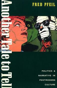 Another Tale to Tell: Politics and Narrative in Postmodern Culture - Book  of the Haymarket Series